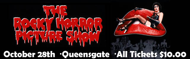 Rocky Horror Picture Show. Playing Wednesday, October twenty eighth at our Queensgate theater in Richland. All tickets 10 dollars.