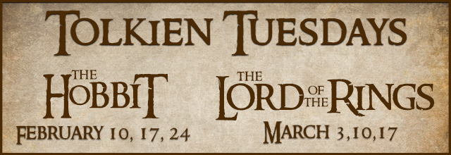 The Hobbit and The Lord of the Ring Series. Every Tuesday from February 10 - March 17.